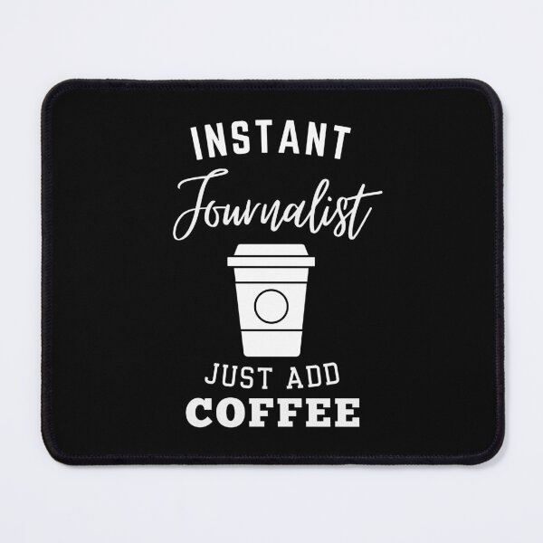 Item preview, Instant journalist just add coffee designed and sold by annoying-shirts.