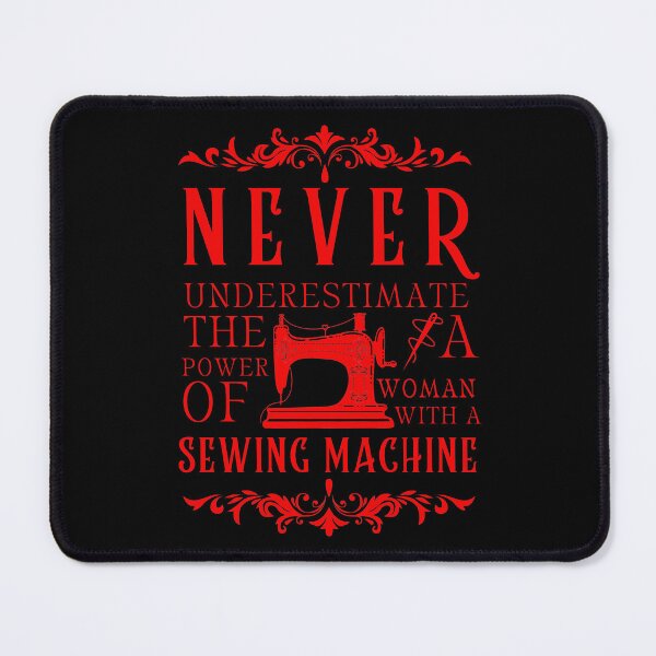 Item preview, Never Underestimate The Power Of A Woman With A Sewing Machine designed and sold by Wiss2Arts.