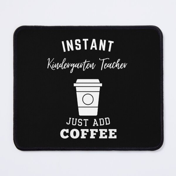 Item preview, Instant kindergarten teacher just add coffee designed and sold by annoying-shirts.