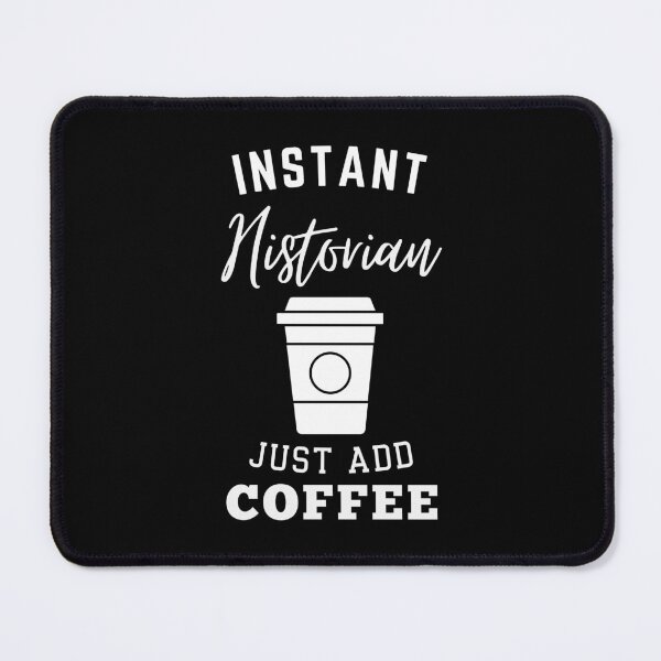 Item preview, Instant historian just add coffee designed and sold by annoying-shirts.