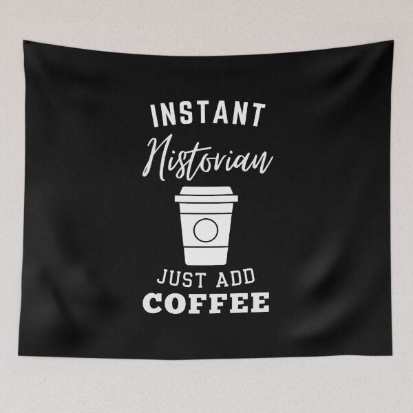 Item preview, Instant historian just add coffee designed and sold by annoying-shirts.