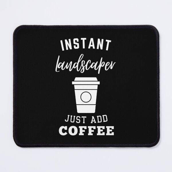 Item preview, Instant landscaper just add coffee designed and sold by annoying-shirts.