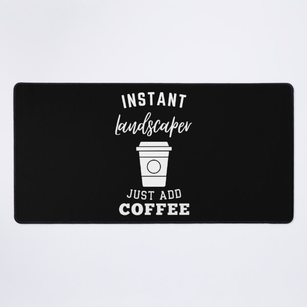 Item preview, Instant landscaper just add coffee designed and sold by annoying-shirts.