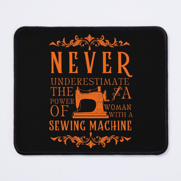 Item preview, Never Underestimate The Power Of A Woman With A Sewing Machine designed and sold by Wiss2Arts.