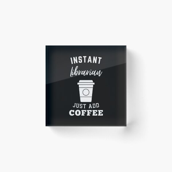 Item preview, Instant librarian just add coffee designed and sold by annoying-shirts.