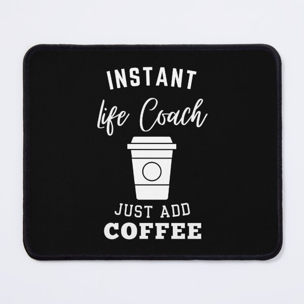 Item preview, Instant life coach just add coffee designed and sold by annoying-shirts.
