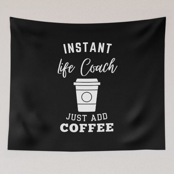 Item preview, Instant life coach just add coffee designed and sold by annoying-shirts.