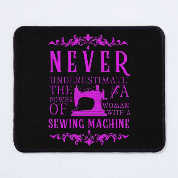 Item preview, Never Underestimate The Power Of A Woman With A Sewing Machine designed and sold by Wiss2Arts.