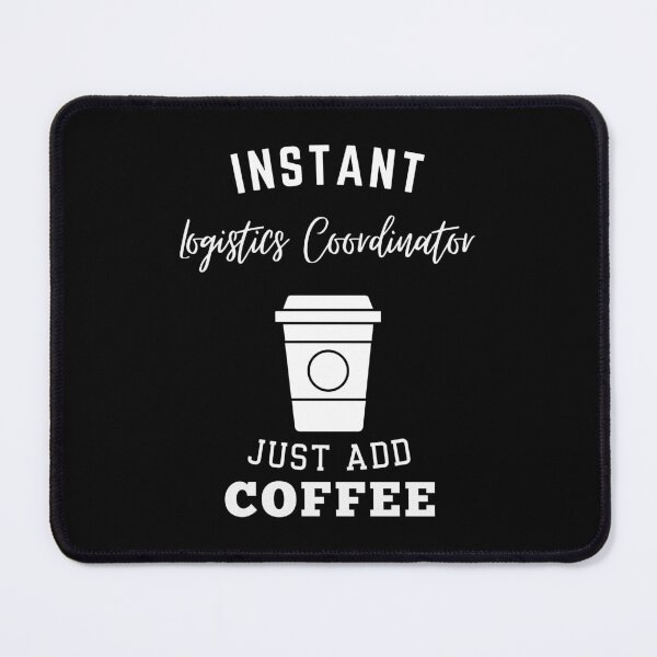 Item preview, Instant logistics coordinator just add coffee designed and sold by annoying-shirts.