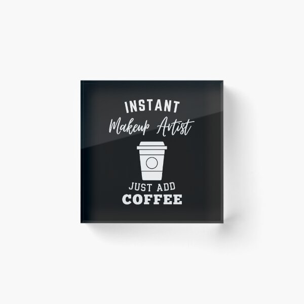Item preview, Instant makeup artist just add coffee designed and sold by annoying-shirts.
