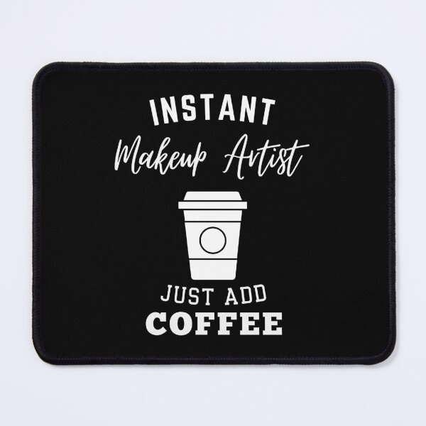 Item preview, Instant makeup artist just add coffee designed and sold by annoying-shirts.