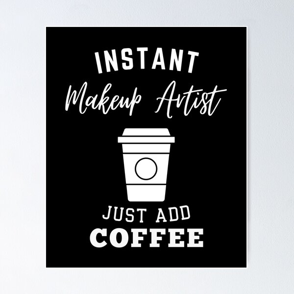 Item preview, Instant makeup artist just add coffee designed and sold by annoying-shirts.