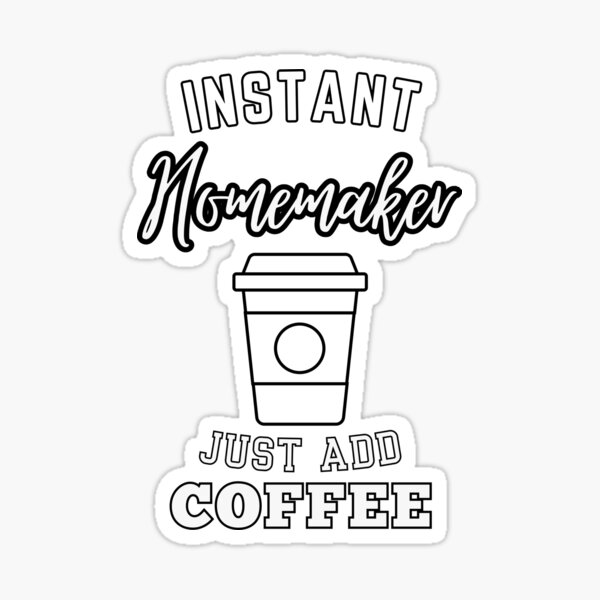 Item preview, Instant homemaker just add coffee designed and sold by annoying-shirts.