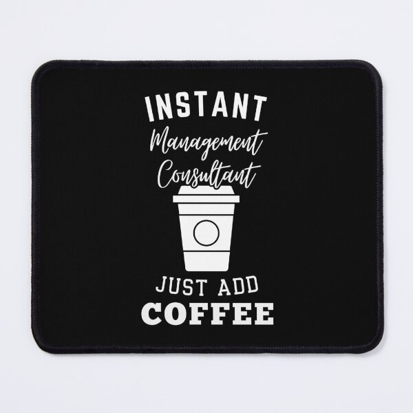 Item preview, Instant management consultant just add coffee designed and sold by annoying-shirts.