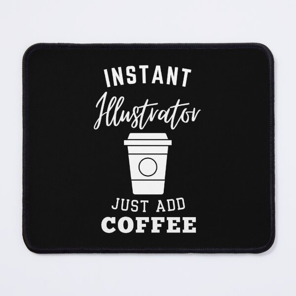 Item preview, Instant illustrator just add coffee designed and sold by annoying-shirts.