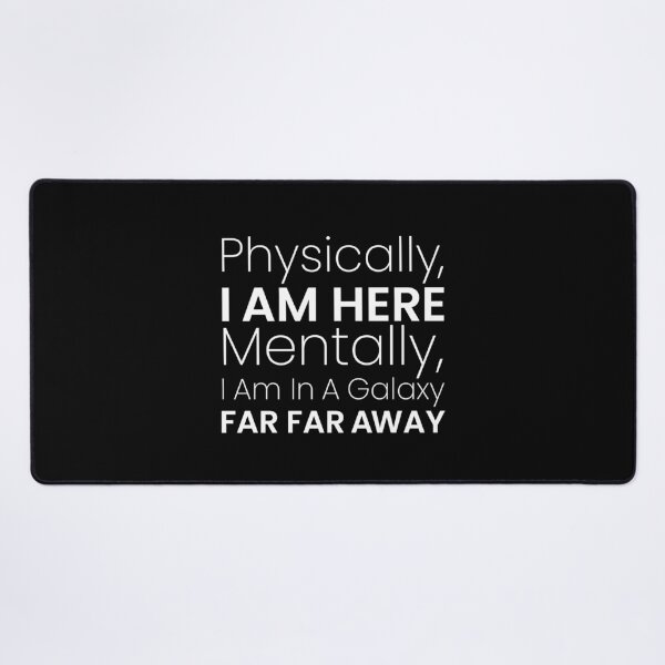 Item preview, Funny Saying Physically I'm Here Mentally I'm in a galaxy Far Far Away designed and sold by MouDantArts.