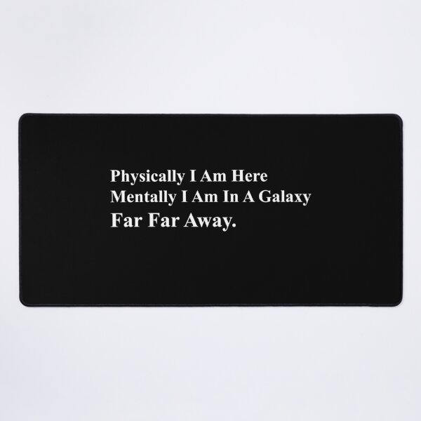 Item preview, Physically I'm Here Mentally I'm in a galaxy Far Far Away designed and sold by MouDantArts.