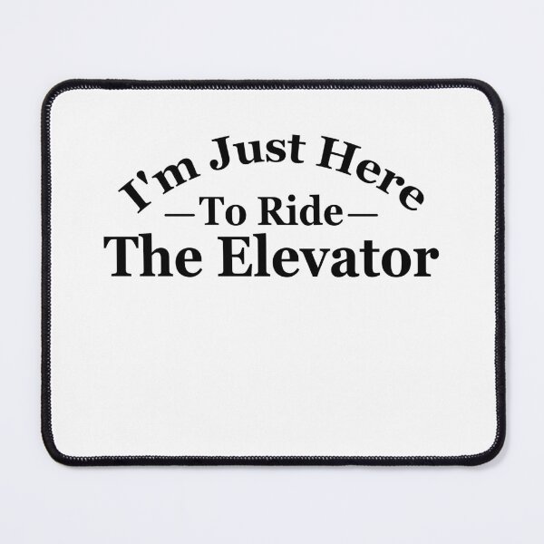 Item preview, I'm just here to ride the elevator designed and sold by MouDantArts.