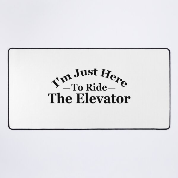 Item preview, I'm just here to ride the elevator designed and sold by MouDantArts.