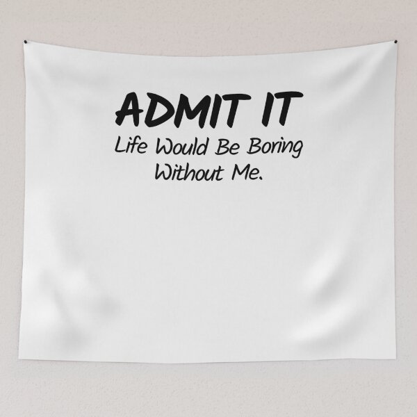 Item preview, Admit it life would be boring without me valentine's day gift designed and sold by MouDantArts.