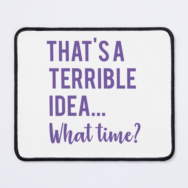 Item preview, That's a Terrible Idea... what time? designed and sold by Kaini.