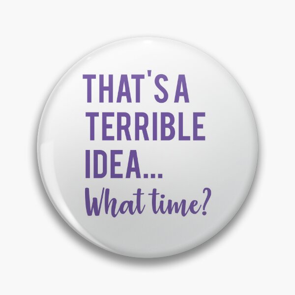 Item preview, That's a Terrible Idea... what time? designed and sold by Kaini.