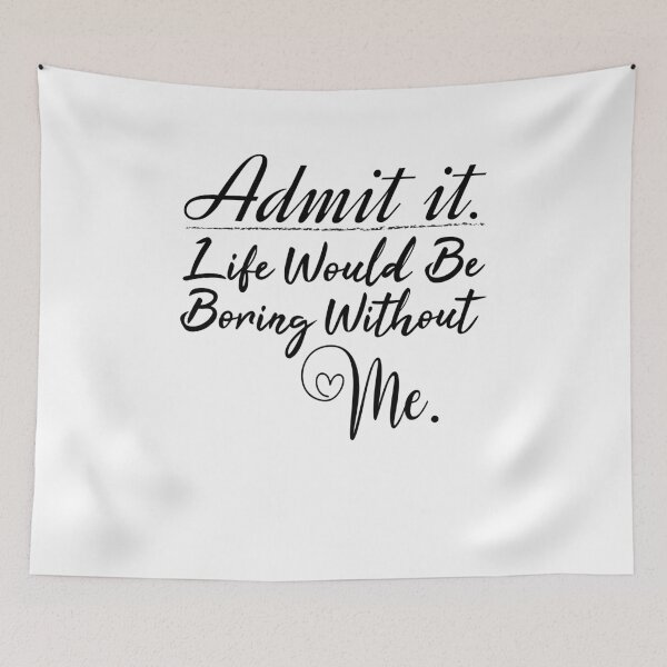 Item preview, Admit it life would be boring without me valentine's day gift designed and sold by MouDantArts.