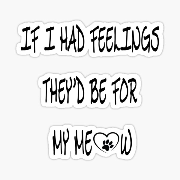 Item preview, Cute Meow Mums Valentine, Valentines Day Quotes, If I Had Feelings They'd Be For My Meow, Lovers Day  Cards Ideas, Lovely Kittens Celebration designed and sold by MeArtS20.