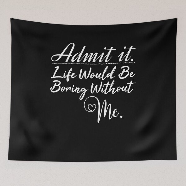 Item preview, Copy of Admit it life would be boring without me valentine's day gift designed and sold by MouDantArts.