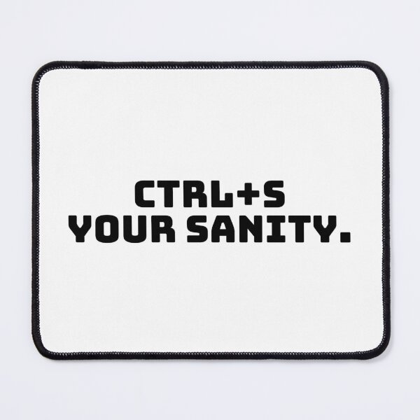 Item preview, Ctrl+S Your Sanity. designed and sold by QuoteQuest.