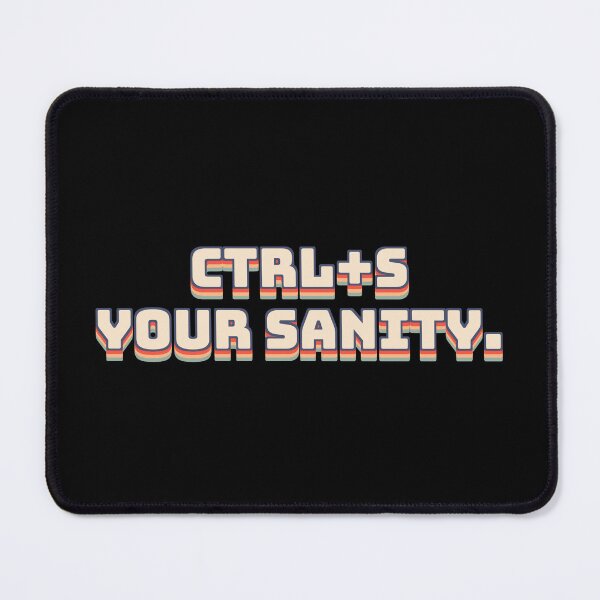 Item preview, Ctrl+S Your Sanity. designed and sold by QuoteQuest.