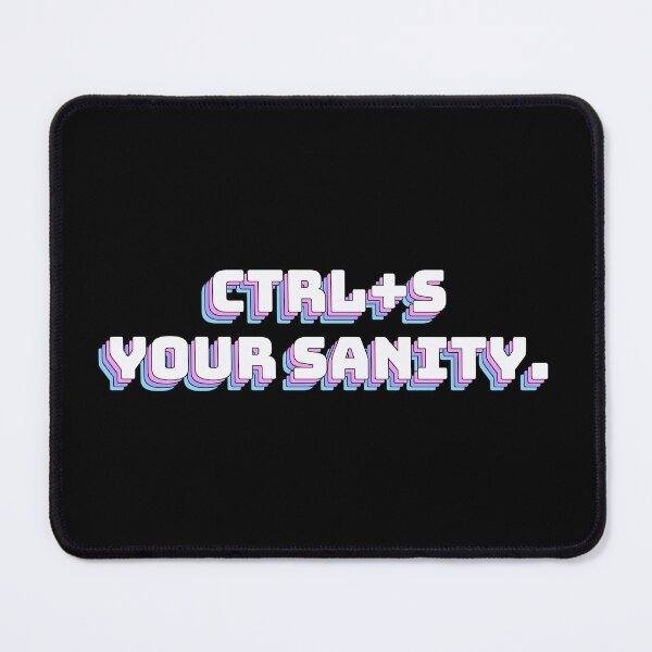 Item preview, Ctrl+S Your Sanity. designed and sold by QuoteQuest.