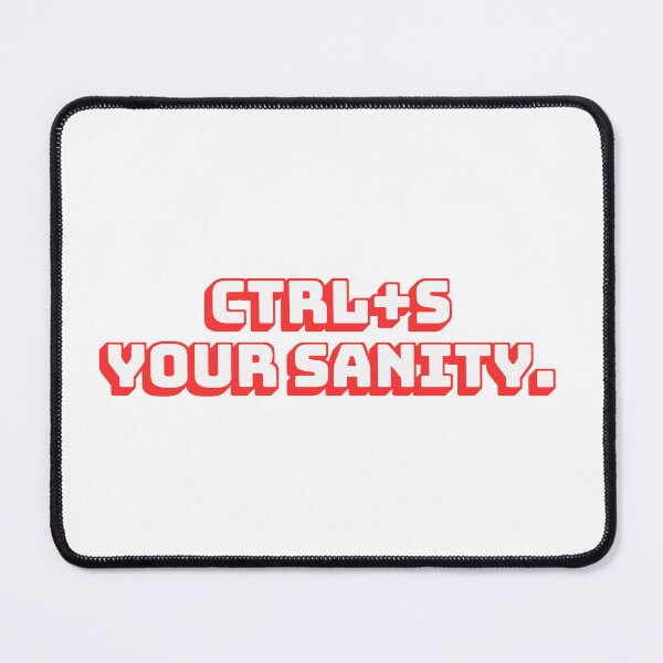 Item preview, Ctrl+S Your Sanity. designed and sold by QuoteQuest.