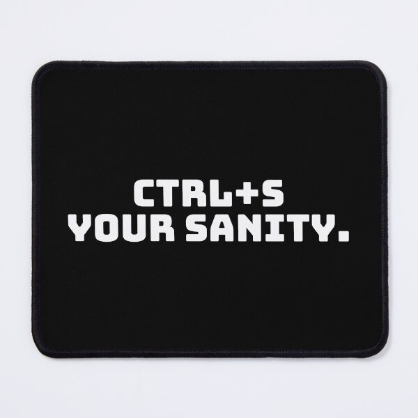 Item preview, Ctrl+S Your Sanity. designed and sold by QuoteQuest.