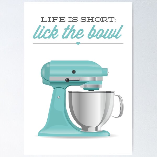 Item preview, Life Is Short Lick The Bowl Kitchen Mixer designed and sold by noodlehug.