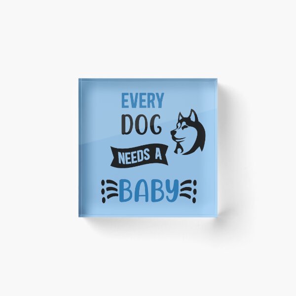 Item preview, Every Dog Needs A Baby designed and sold by WendyMaree.