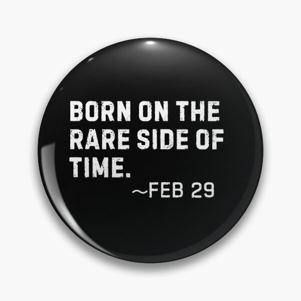 Item preview, Born on the rare side of time- Feb 29 Leap Year Birthday designed and sold by Trendz by Ami.