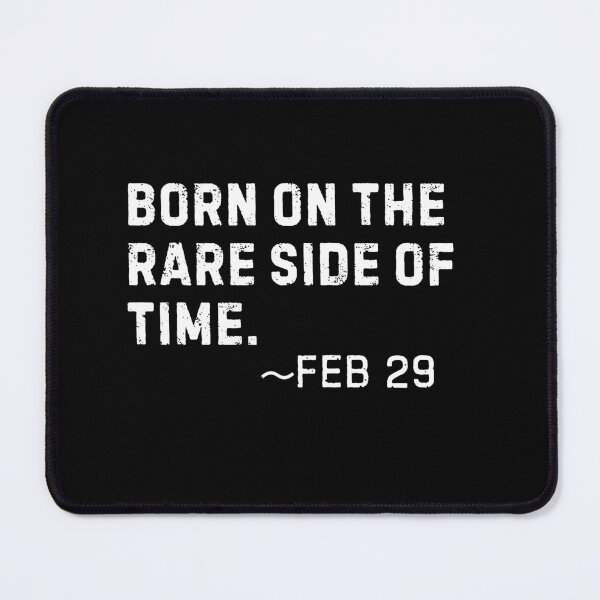 Item preview, Born on the rare side of time- Feb 29 Leap Year Birthday designed and sold by Trendz by Ami.