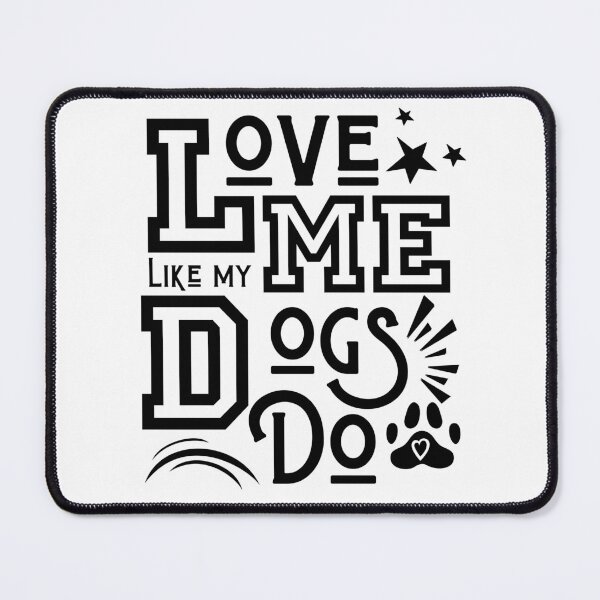 Item preview, Love Me Like My Dogs Do Dog Love Funny Valentines designed and sold by CyberArtistOne.