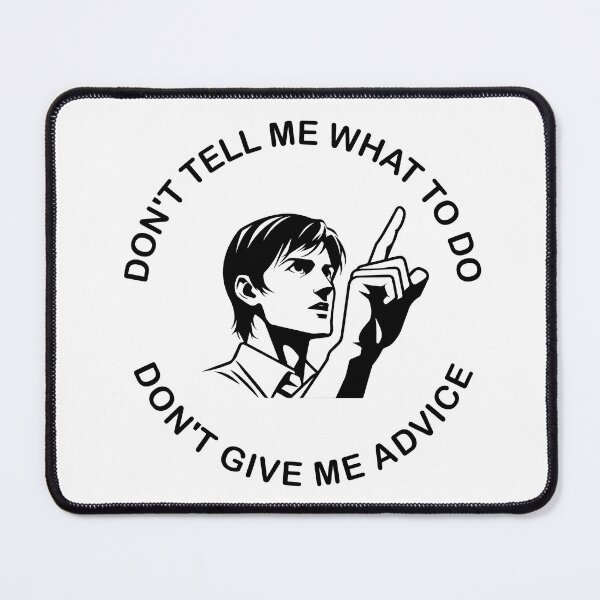 Item preview, DO NOT TELL ME WHAT TO DO | DO NOT GIVE ME ADVICE designed and sold by perfect-radius.