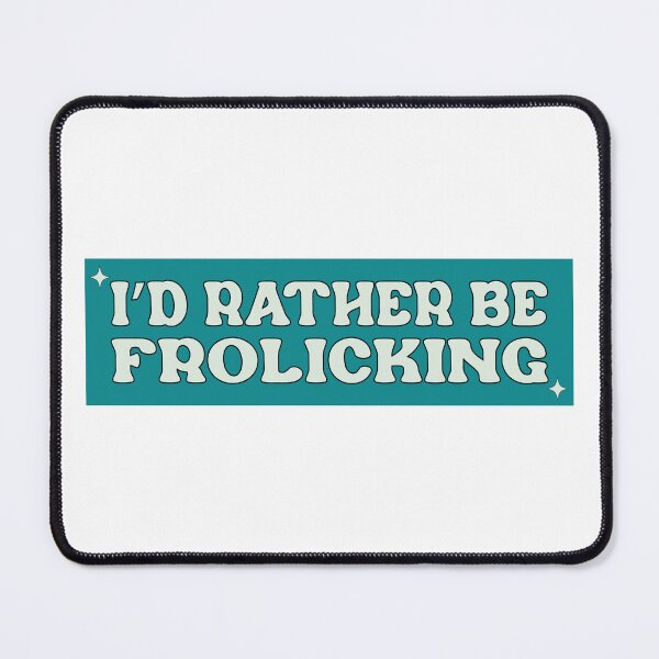 Item preview, I'd Rather Be Frolicking Funny Cute Meme Car Bumper designed and sold by BUMPER-STICKERS.