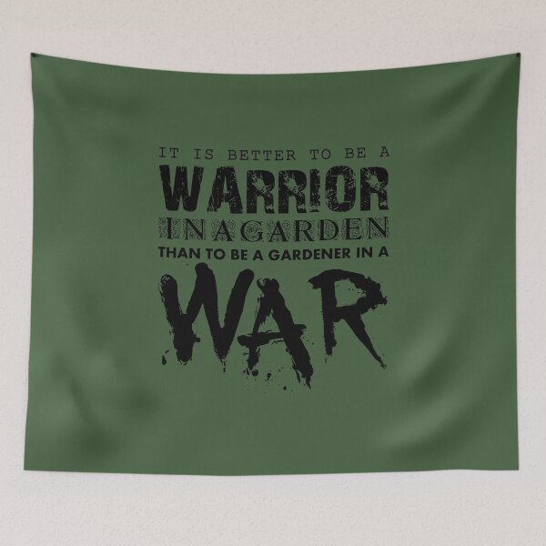 Item preview, IT IS BETTER TO BE A WARRIOR IN A GARDEN, THAN TO BE A GARDENER IN A WAR - Warrior quotes to inspire the spirit of victory designed and sold by VugArtShop.