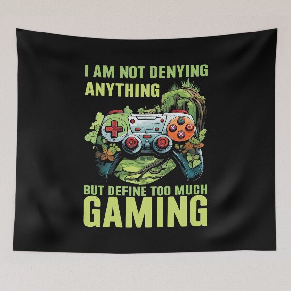 Item preview, I Am Not Denying Anything But Define Too Much Gaming designed and sold by mybegoniatee.