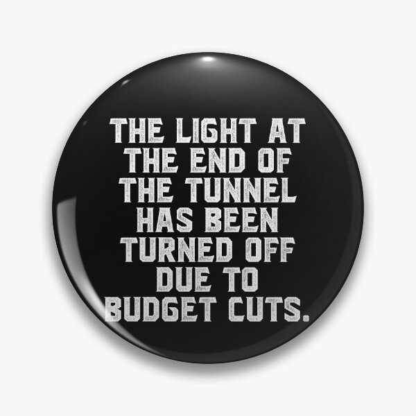 Item preview, The light at the end of the tunnel has been turned off due to budget cuts. designed and sold by Truck Stop One.