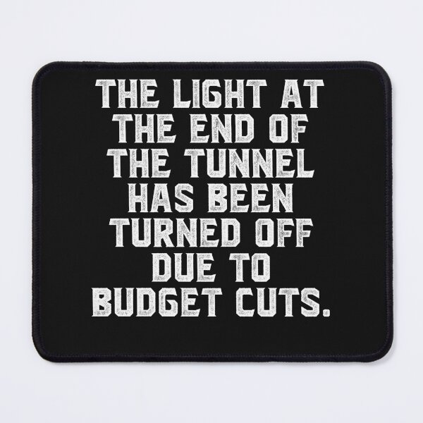 Item preview, The light at the end of the tunnel has been turned off due to budget cuts. designed and sold by Truck Stop One.