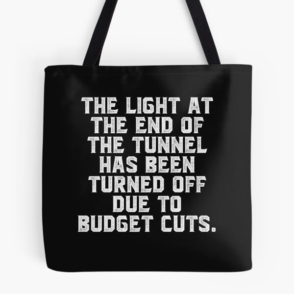 Item preview, The light at the end of the tunnel has been turned off due to budget cuts. designed and sold by Truck Stop One.
