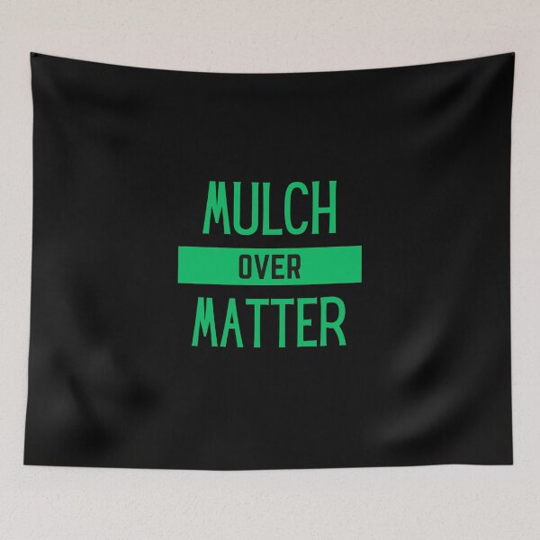 Item preview, Mulch Over Matter | Gardening designed and sold by FrescoNat.