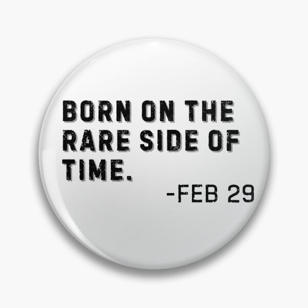 Item preview, Born on the rare side of time- Feb 29 Leap Year Birthday designed and sold by Trendz by Ami.
