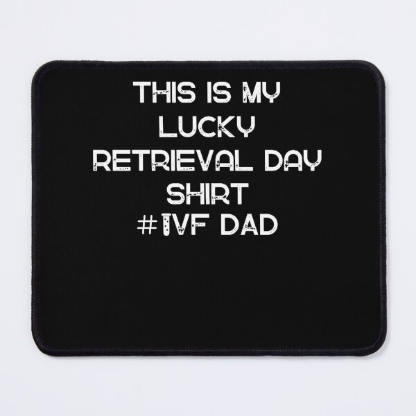 Item preview, IVF dad this is my lucky retrieval day shirt designed and sold by Lady-Frost.