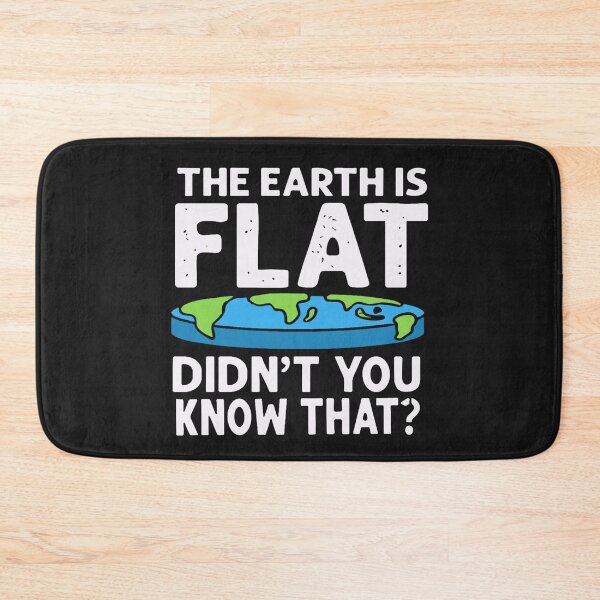 Item preview, THE EARTH IS FLAT. DIDN’T YOU KNOW THAT? FUNNY EARTH QUOTE designed and sold by Pitchou07.